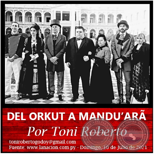DEL ORKUT A MANDU’ARÃ - Por Toni Roberto - Domingo, 11 de Julio de 2021